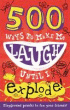 500 WAYS TO MAKE ME LAUGH UNTIL I EXPLODE