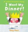 I WANT MY DINNER!