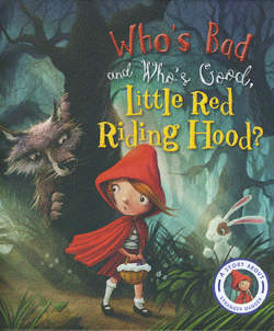 WHO'S BAD AND WHO'S GOOD, LITTLE RED RIDING HOOD?