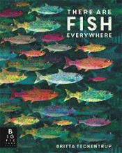 THERE ARE FISH EVERYWHERE