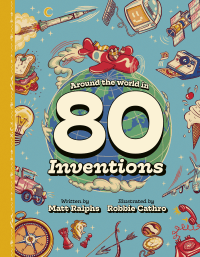 AROUND THE WORLD IN 80 INVENTIONS