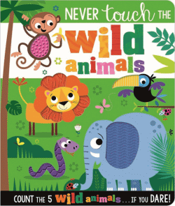 NEVER TOUCH THE WILD ANIMALS BOARD BOOK