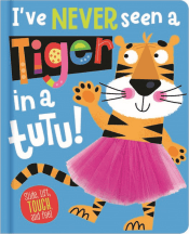 I'VE NEVER SEEN A TIGER IN A TUTU! BOARD BOOK