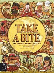 TAKE A BITE! EAT YOUR WAY AROUND THE WORLD
