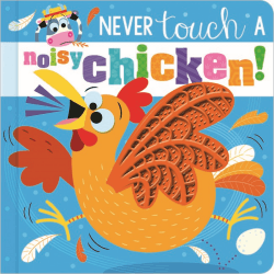 NEVER TOUCH A NOISY CHICKEN! BOARD BOOK