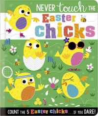 NEVER TOUCH THE EASTER CHICKS BOARD BOOK
