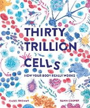 THIRTY TRILLION CELLS: HOW YOUR BODY REALLY WORKS