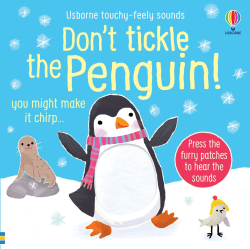 DON'T TICKLE THE PENGUIN! TOUCHY FEELY BOARD BOOK