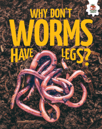 WHY DON'T WORMS HAVE LEGS?