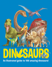 DINOSAURS: AN ILLUSTRATED GUIDE TO 100 DINOSAURS!
