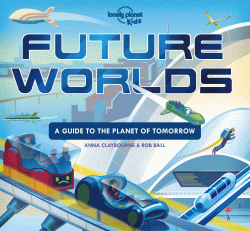 FUTURE WORLDS: A GUIDE TO THE PLANET OF TOMORROW