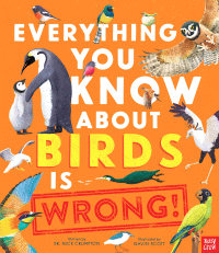 EVERYTHING YOU KNOW ABOUT BIRDS IS WRONG!