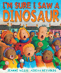 I'M SURE I SAW A DINOSAUR