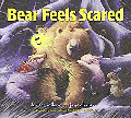 BEAR FEELS SCARED