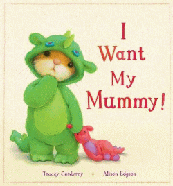 I WANT MY MUMMY!