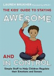 KIDS' GUIDE TO STAYING AWESOME AND IN CONTROL