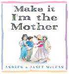 MAKE IT I'M THE MOTHER
