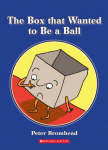 BOX THAT WANTED TO BE A BALL, THE