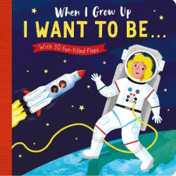 WHEN I GROW UP I WANT TO BE BOARD BOOK