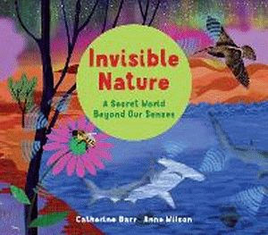 INVISIBLE NATURE: SECRET WORLD BEYOND OUR SENSES