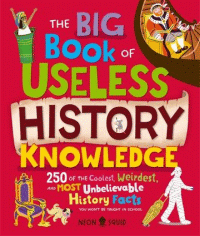 BIG BOOK OF USELESS HISTORY KNOWLEDGE, THE