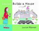 LOUISE BUILDS A HOUSE