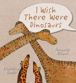 I WISH THERE WERE DINOSAURS