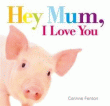 HEY MUM, I LOVE YOU