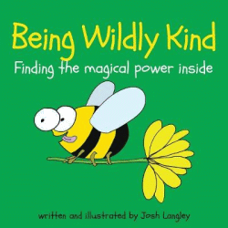 BEING WILDLY KIND:  FINDING THE MAGICAL POWER INSI