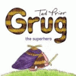 GRUG THE SUPERHERO