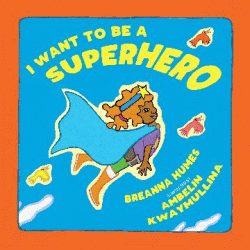 I WANT TO BE A SUPERHERO
