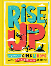 RISE UP: GIRLS AND BOYS WITH EXTRAORDINARY STORIES