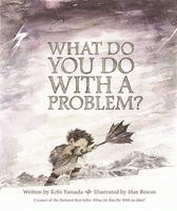 WHAT DO YOU DO WITH A PROBLEM?