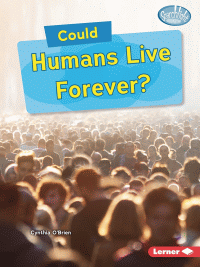 COULD HUMANS LIVE FOREVER