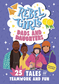 REBEL GIRLS DYNAMIC DUOS: DADS AND DAUGHTERS
